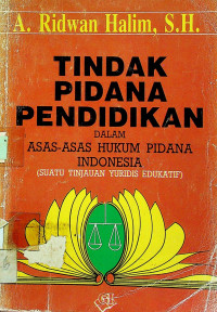 TINDAK PIDANA PENDIDIKAN DALAM ASAS-ASAS HUKUM PIDANA INDONESIA : SUATU TINJAUAN YURIDIS EDUKATIF