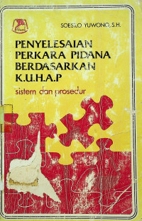 PENYELESAIAN PERKARA PIDANA BERDASARKAN K.U.H.A.P; sistem dan prosedur