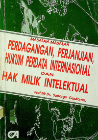 MASALAH-MASALAH PERDAGANGAN, PERJANJIAN, HUKUM PERDATA INTERNASIONAL DAN HAK MILIK INTELEKTUAL