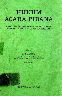 HUKUM ACARA PIDANA (PROSEDUR PENYELESAIAN PERKARA PIDANA MENURUT KUHAP BAGI PENEGAK HUKUM)