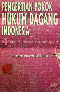 PENGERTIAN POKOK HUKUM DAGANG INDONESIA 4: HUKUM JUAL BELI PERUSAHAAN
