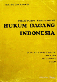 POKOK - POKOK PENGETAHUAN HUKUM DAGANG INDONESIA; BUKU PELAJARAN UNTUK PELAJAR, MAHASISWA, UMUM