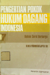 PENGERTIAN POKOK HUKUM DAGANG INDONESIA 7: HUKUM SURAT BERHARGA