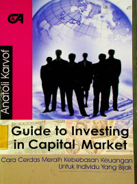 Guide to Investing in Capital Market : Cara Cerdas Meraih Kebebasan Keuangan Untuk Individu Yang Bijak