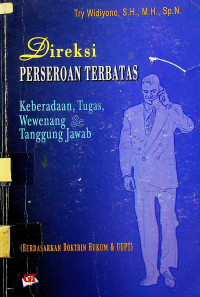 Direksi PERSEROAN TERBATAS : Keberadaan, Tugas, Wewenang & Tanggung Jawab (BERDASARKAN DOKTRIN HUKUM & UUPT)