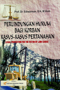 PERLINDUNGAN HUKUM BAGI KORBAN KASUS-KASUS PERTANAHAN (LEGAL PROTECTION FOR THE VICTIM OF LAND CASES)