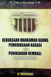 KEKUASAAN MAHKAMAH AGUNG PEMERIKSAAN KASASI dan PENINJAUAN KEMBALI Perkara Perdata