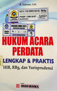 HUKUM ACARA PERDATA LENGKAP & PRAKTIS HIR, RBg,dan Yurisprudensi