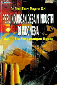 PERLINDUNGAN DESAIN INDUSTRI DI INDONESIA; dalam Era Perdagangan Bebas