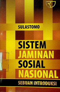 SISTEM JAMINAN SOSIAL NASIONAL : SEBUAH INTRODUKSI