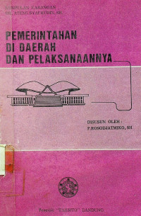 PEMERINTAHAN DIDAERAH DAN PELAKSANAANNYA; KUMPULAN KARANGAN DR. ATENG SYAFRUDIN S.H