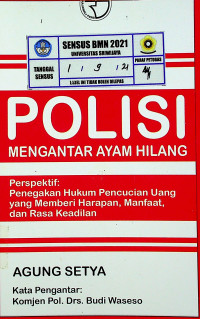 POLISI MENGANTAR AYAM HILANG; Perspektif: Penegakan Hukum Pencucian Uang Yang Memberi Harapan, Manfaat, dan Rasa Keadilan