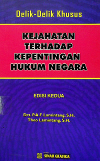 Delik-Delik Khusus KEJAHATAN TERHADAP KEPENTINGAN HUKUM NEGARA, EDISI KEDUA