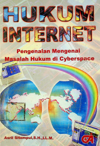 HUKUM INTERNET : Pengenalan Mengenai Masalah Hukum di Cyberspace