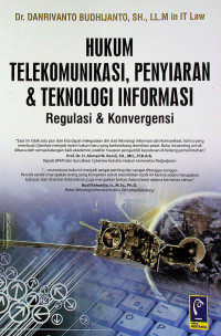 HUKUM TELEKOMUNIKASI, PENYIARAN & TEKNOLOGI INFORMASI : Regulasi & Konvergensi