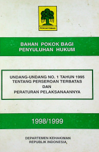 BAHAN POKOK BAGI PENYULUHAN HUKUM 1998/1999 : UNDANG-UNDANG NO.1 TAHUN 1995 TENTANG PERSEROAN TERBATAS DAN PERATURAN PELAKSANAANNYA