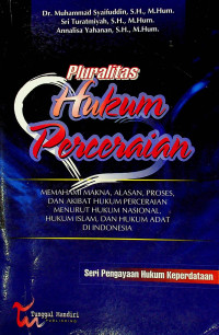 Pluralitas Hukum Perceraian : MEMAHAMI MAKNA, ALASAN, PROSES, DAN AKIBAT HUKUM PERCERAIAN MENURUT HUKUM NASIONAL, HUKUM ISLAM, DAN HUKUM ADAT DI INDONESIA