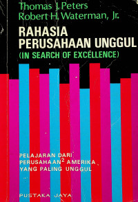 RAHASIA PERUSAHAAN UNGGUL ( IN SEARCH OF EXCELLENCE ) ; PELAJARAN DARI PERUSAHAAN2 AMERIKA YANG PALING UNGGUL