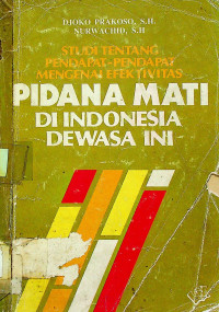 STUDI TENTANG PENDAPAT-PENDAPAT MENGENAI EFEKTIVITAS PIDANA MATI DI INDONESIA DEWASA INI