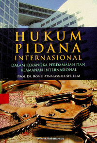 HUKUM PIDANA INTERNASIONAL : DALAM KERANGKA PERDAMAIAN DAN KEAMANAN INTERNASIONAL