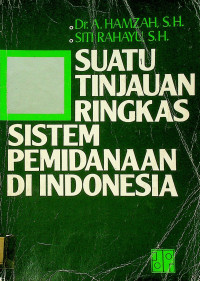 SUATU TINJAUAN RINGKAS SISTEM PEMIDANAAN DI INDONESIA