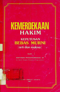 KEMERDEKAAN HAKIM KEPUTUSAN BEBAS MURNI ( arti dan makna )