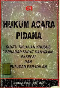 HUKUM ACARA PIDANA : SUATU TINJAUAN KHUSUS TERHADAP SURAT DAKWAAN, EKSEPSI DAN PUTUSAN PERADILAN