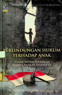 PERLINDUNGAN HUKUM TERHADAP ANAK DALAM SISTEM PERADILAN PIDANA ANAK DI INDONESIA