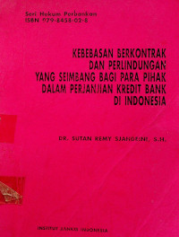 KEBEBASAN BERKONTRAK DAN PERLINDUNGAN YANG SEIMBANG BAGI PARA PIHAK DALAM PERJANJIAN KREDIT BANK DI INDONESIA