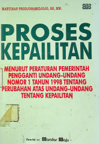 PROSES KEPAILITAN MENURUT PERATURAN PEMERINTAH PENGGANTI UNDANG - UNDANG NOMOR 1 TAHUN 1998 TENTANG PERUBAHAN ATAS UNDANG - UNDANG TENTANG KEPAILITAN