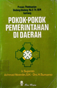 Proses Pembuatan Undang - Undang  No. 5 Th 1974 tentang ; POKOK - POKOK PEMERINTAHAN DI DAERAH