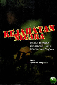 KEJAHATAN NEGARA; Telaah Tentang Penerapan Delik Keamanan Negara