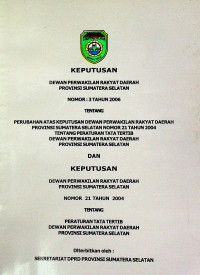 KEPUTUSAN DEWAN PERWAKILAN RAKYAT DAERAH PROVINSI SUMATERA SELATAN NOMOR : 3 TAHUN 2006 TENTANG PERUBAHAN ATAS KEPUTUSAN DEWAN PERWAKILAN RAKYAT DAERAH PROVINSI SUMATERA SELATAN NOMOR 21 TAHUN 2004 ...