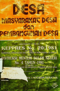 DESA : MASYARAKAT DESA dan PEMBANGUNAN DESA, DILENGKAPI DENGAN KEPPRES NO. 20/1981 TENTANG KOORDINASI PENGENDALIAN DAN PENGAWASAN PEMBANGUNAN DI DAERAH DAN INSTRUKSI NEGERI NO. 4 TAHUN 1981 TENTANG MEKANISME PENGENDALIAN PELAKSANAAN PROGRAM MASUK DESA