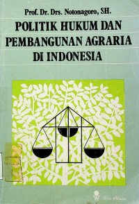 POLITIK HUKUM DAN PEMBANGUNAN AGRARIA DI INDONESIA