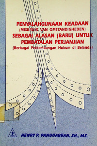 PENYALAHGUNAAN KEADAAN ( MISBRUIK VAN OMSTANDIGHEDEN ) SEBAGAI ALASAN ( BARU ) UNTUK PEMBATALAN PERJANJIAN; Berbagai Perkembangan Hukum di Belanda