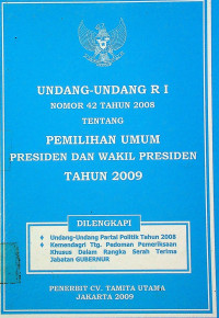 UNDANG - UNDANG RI NOMOR 42 TAHUN 2008 TENTANG PEMILIHAN UMUM PRESIDEN DAN WAKIL PRESIDEN TAHUN 2009