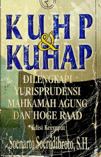 KUHP DAN KUHAP: DILENGKAPI YURISPRUDENSI MAHKAMAH AGUNG DAN HOGE RAAD, Edisi Keempat