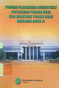 PEDOMAN PELAKSANAAN ADMINISTRASI PENYELESAIAN PERKARA NIAGA PADA DIREKTORAT  PERDATA NIAGA MAHKAMAH AGUNG RI