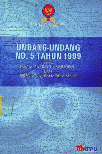 UNDANG-UNDANG NO.5 TAHUN 1999 TENTANG LARANGAN PRAKTEK MONOPOLI DAN PERSAINGAN USAHA TIDAK SEHAT