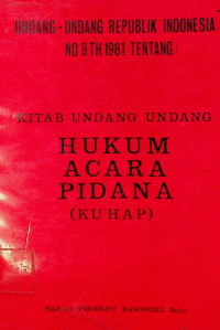 UNDANG-UNDANG REPUBLIK INDONESIA NO.8 TH 1981 TENTANG : KITAB UNDANG-UNDANG HUKUM ACARA PIDANA (KUHAP)