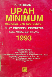 PERATURAN UPAH MINIMUM REGIONAL DAN SUB SEKTOR DI 27 PROPINSI INDONESIA PADA PERUSAHAAN SWASTA 1993