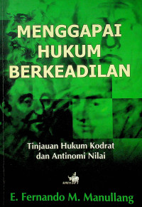 MENGGAPAI HUKUM BERKEADILAN : Tinjauan Hukum Kodrat dan Antinomi Nilai