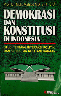 DEMOKRASI DAN KONSTITUSI DI INDONESIA: STUDI TENTANG INTERAKSI POLITIK DAN KEHIDUPAN KETATANEGARAAN