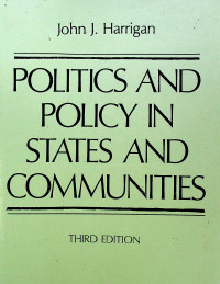 POLITICS AND POLICY IN STATES AND COMMUNITIES, THIRD EDITION