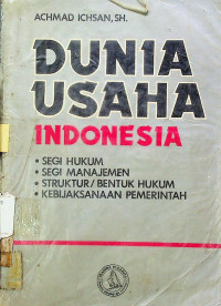 DUNIA USAHA INDONESIA; SEGI HUKUM, SEGI MANAJEMEN, STRUKTUR/BENTUK HUKUM, KEBIJAKSANAAN PEMERINTAH