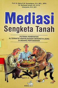 Media Sengketa Tanah; POTENSI PENERAPAN ALTERNATIF PENYELESAIAN SENGKETA ( ADR ) DI BIDANG PERTANAHAN