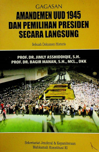 GAGASAN AMANDEMEN UUD 1945 DAN PEMILIHAN PRESIDEN SECARA LANGSUNG; Sebuah Dokumen Historis