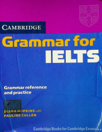 CAMBRIDGE Grammar for IELTS; Grammar reference and practice