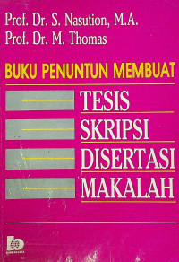 BUKU PENUNTUN MEMBUAT TESIS, SKRIPSI, DISERTASI, MAKALAH